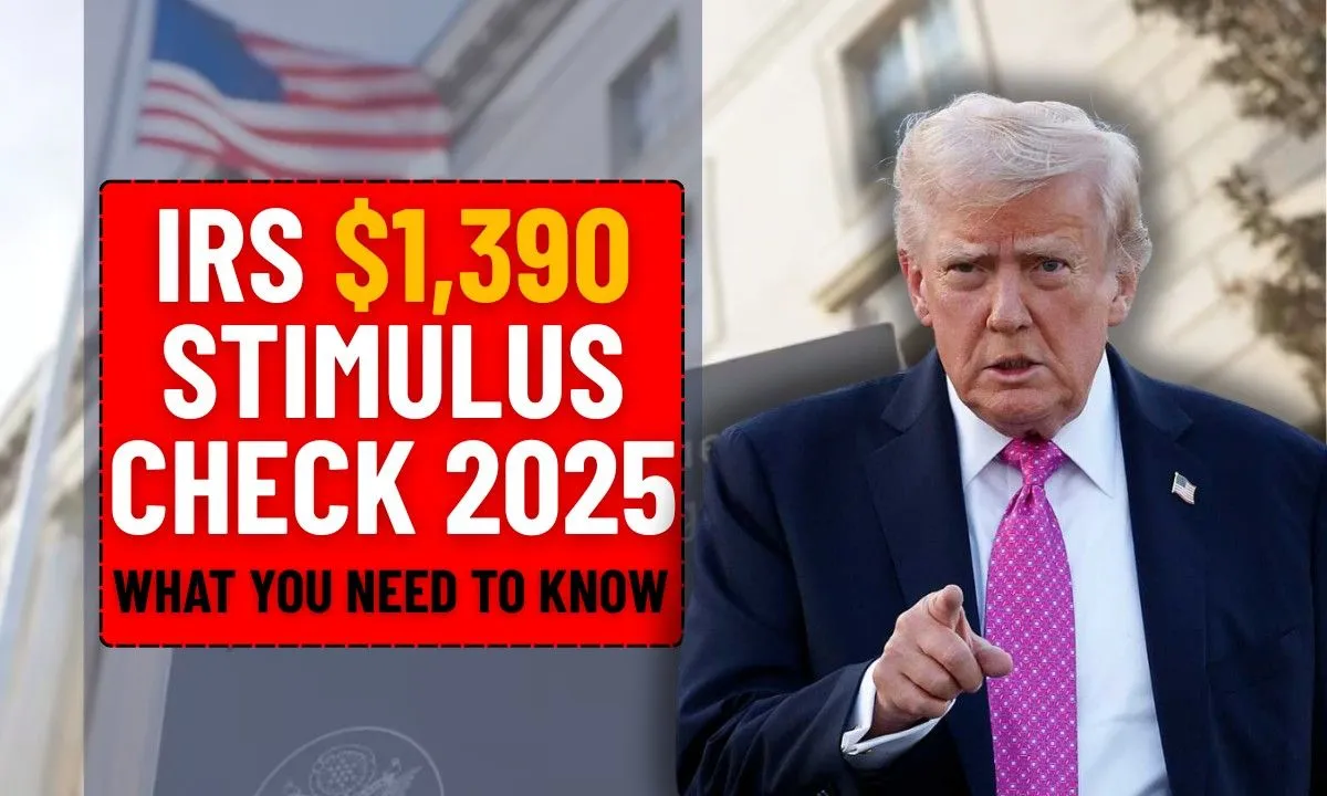 IRS $1,390 Stimulus Check 2025, What You Need to Know About Payment Dates and Scams